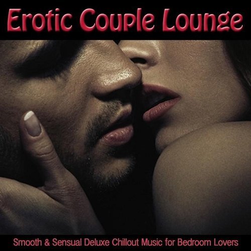 VA - Erotic Couple Lounge Smooth and Sensual Deluxe Chillout Music for Bedroom Lovers (2015)